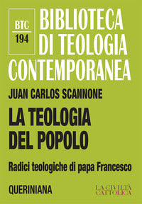 La teologia del popolo. Radici teologiche di papa Francesco. Nuova ediz. - Juan Carlos Scannone
