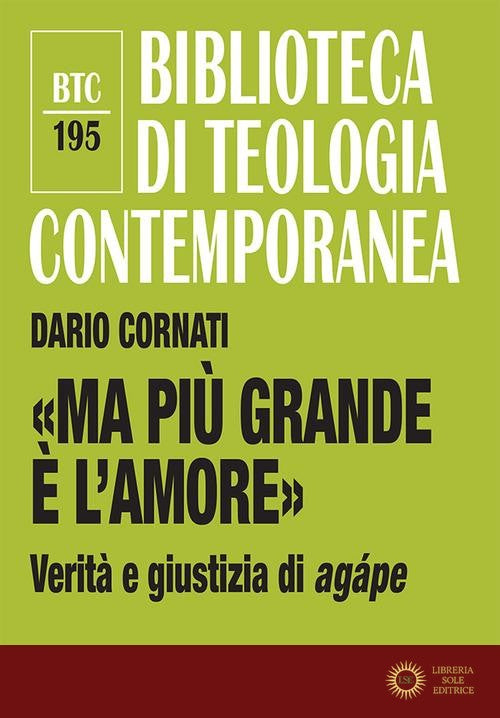 «Ma più grande è l'amore». Verità e giustizia di agápe. Nuova ediz.