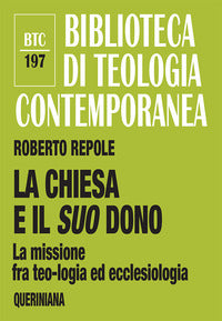 La Chiesa e il suo dono. La missione fra teologia ed ecclesiologia - Roberto Repole