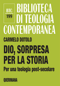 Dio, sorpresa per la storia. Per una teologia post-secolare - Carmelo Dotolo