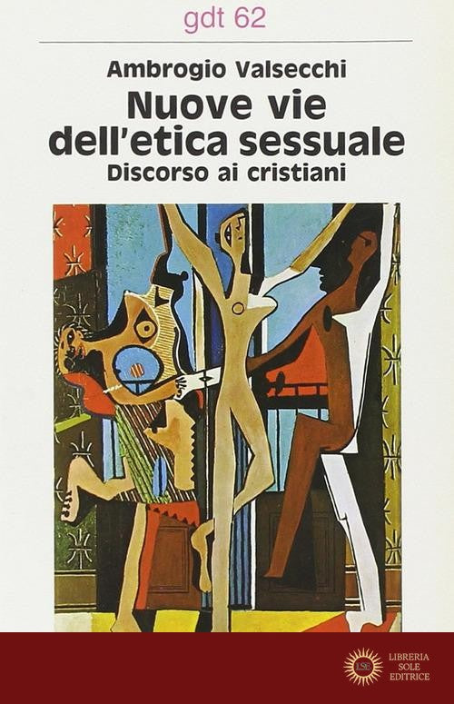 Nuove vie dell'etica sessuale. Discorso ai cristiani - Ambrogio Valsecchi