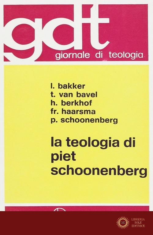 La teologia di Piet Schoonenberg - Leo Bakker, Tarcisius J. Van Bavel, Hendrikus Berkhof