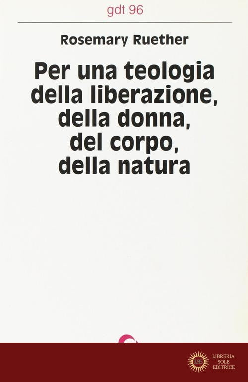 Per una teologia della liberazione della donna, del corpo, della natura - Rosemary Radford Ruether