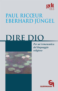 Dire Dio. Per un'ermeneutica del linguaggio religioso - Paul Ricoeur, Eberhard Jüngel