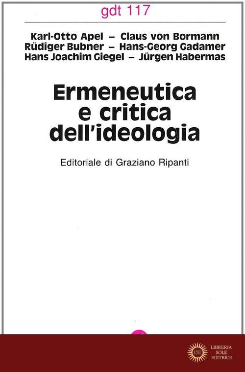 Ermeneutica e critica dell'ideologia - Karl Otto Apel, Hans Georg Gadamer, Jürgen Habermas