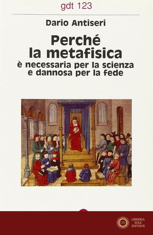 Perché la metafisica è necessaria per la scienza e dannosa per la fede - Dario Antiseri
