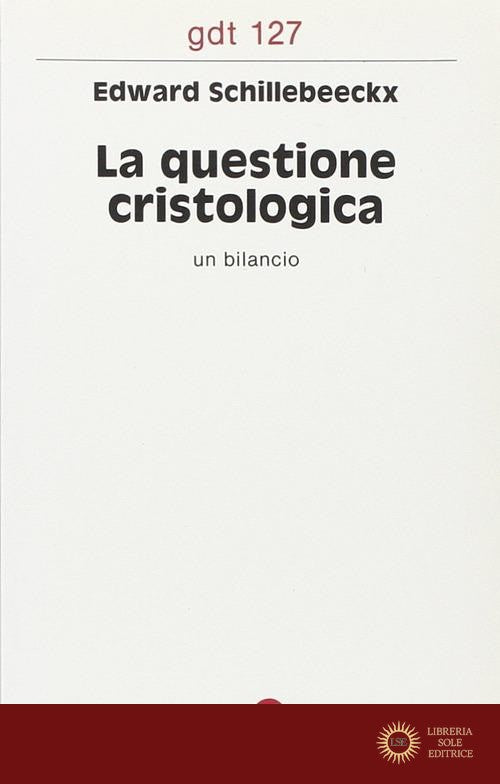 La questione cristologica. Un bilancio - Edward Schillebeeckx