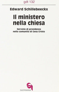 Il ministero nella Chiesa. Servizio di presidenza nella comunità di Gesù Cristo - Edward Schillebeeckx