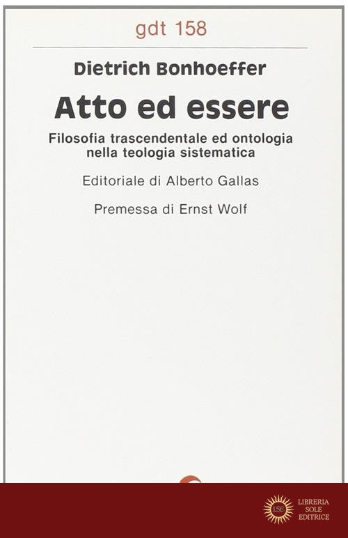 Atto ed essere. Filosofia trascendentale ed ontologia nella teologia sistematica - Dietrich Bonhoeffer