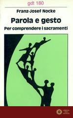 Parola e gesto. Per comprendere i sacramenti - Franz-Josef Nocke