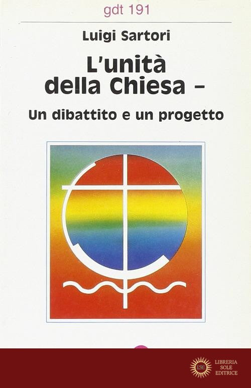 L'unità della Chiesa. Un dibattito e un progetto - Luigi Sartori