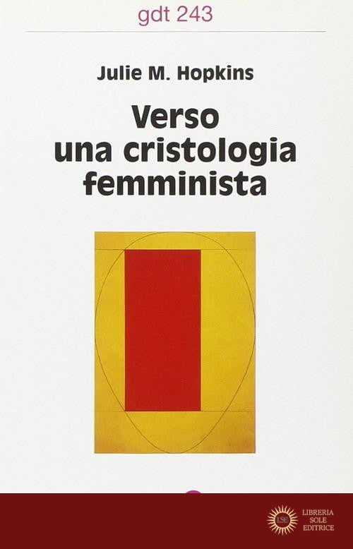Verso una cristologia femminista. Gesù di Nazareth, le donne europee e la crisi cristologica - Julie M. Hopkins