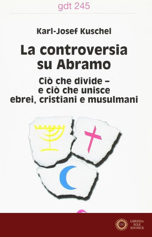 La controversia su Abramo. Ciò che divide e ciò che unisce ebrei, cristiani e musulmani