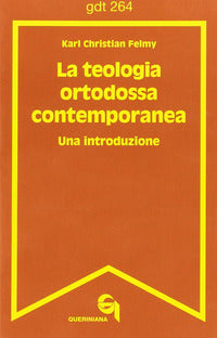La teologia ortodossa contemporanea. Una introduzione - Karl C. Felmy