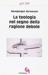 Teologia Nel Segno della Ragione Debole (la) - Verweyen Hansjurgen
