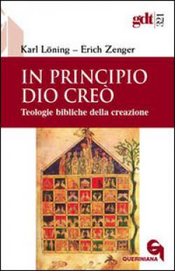 In principio Dio creò. Teologie bibliche della creazione - Karl Löning, Erich Zenger