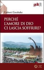 Perché l'amore di Dio ci lascia soffrire? - Gisbert Greshake