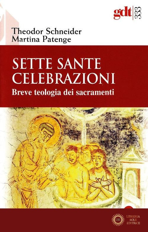 Sette sante celebrazioni. Breve teologia dei sacramenti