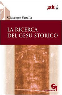La ricerca del Gesù storico - Giuseppe Segalla
