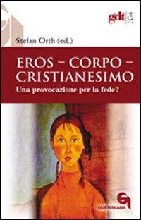 Eros, corpo, cristianesimo. Una provocazione per la fede? - S. Orth