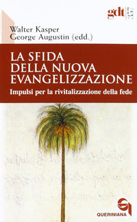 La sfida della nuova evangelizzazione. Impulsi per la rivitalizzazione della fede - W. Kasper, G. Augustin