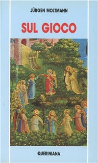 Sul gioco. Saggi sulla gioia della libertà e sul piacere del gioco - Jürgen Moltmann