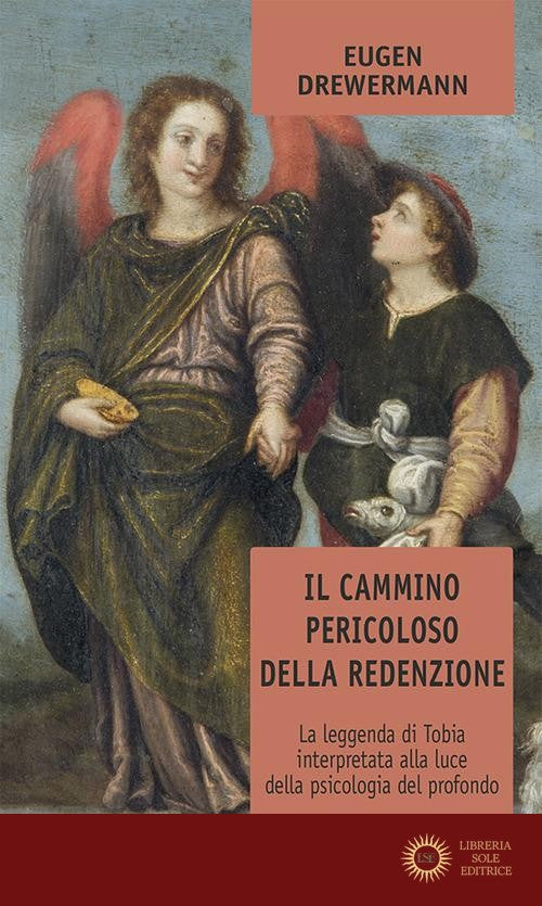 Il cammino pericoloso della redenzione. La leggenda di Tobia interpretata alla luce della psicologia del profondo