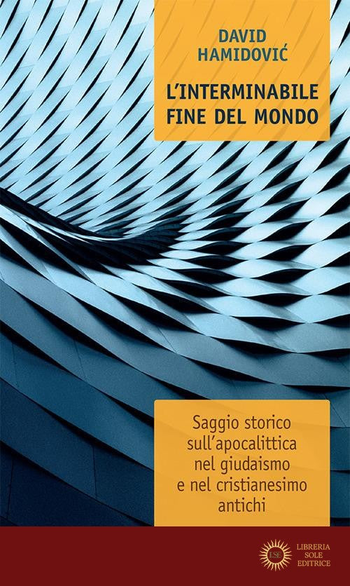 L'interminabile fine del mondo. Saggio storico sull'apocalittica nel giudaismo e nel cristianesimo antichi