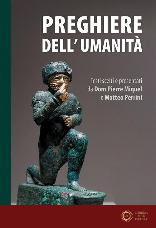 Preghiere dell'umanità. Testi scelti e presentati da Dom Pierre Miquel e Matteo Perrini. Nuova ediz.