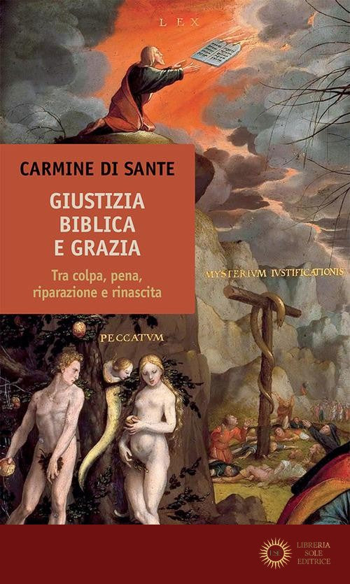 Giustizia biblica e grazia. Tra colpa, pena, riparazione e rinascita - Carmine Di Sante