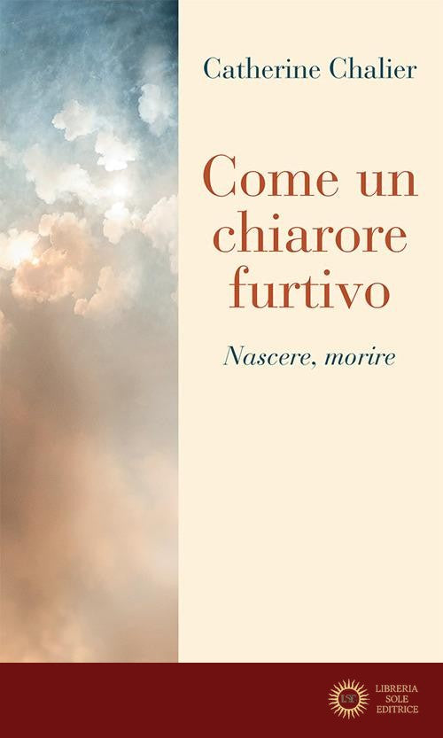 Come un chiarore furtivo. Nascere, morire - Catherine Chalier