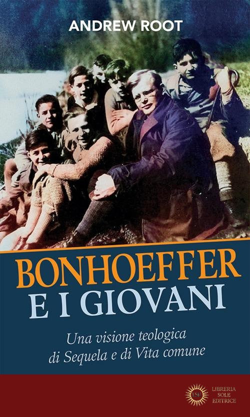 Bonhoeffer e i giovani. Una visione teologica della sequela e della vita comune - Andrew Root