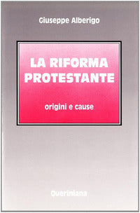 La riforma protestante. Origini e cause - Giuseppe Alberigo