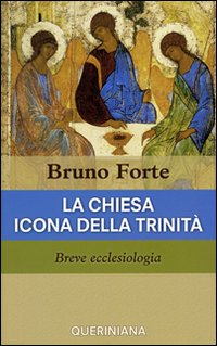 La Chiesa icona della Trinità. Breve ecclesiologia - Bruno Forte