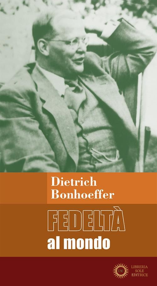 Fedeltà al mondo. Meditazioni. Ediz. ampliata - Dietrich Bonhoeffer
