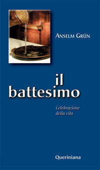 Il battesimo. Celebrazione della vita - Anselm Grün