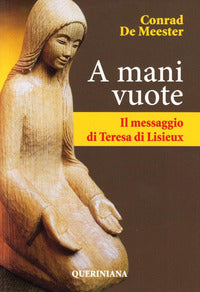 A mani vuote. Il messaggio di Teresa di Lisieux - Conrad de Meester