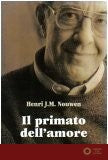 Il primato dell'amore. Scritti scelti - Henri J. Nouwen