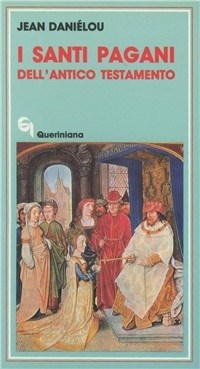 I santi pagani dell'Antico Testamento - Jean Daniélou