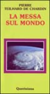 La messa sul mondo - Pierre Teilhard de Chardin
