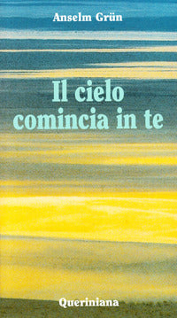 Il cielo comincia in te. L'attualità della sapienza dei Padri del deserto - Anselm Grün