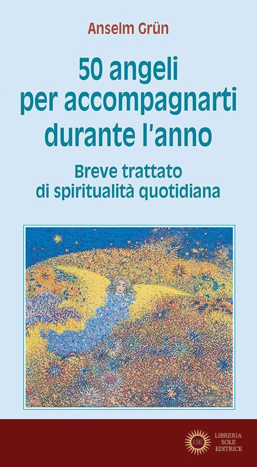 Cinquanta angeli per accompagnarti durante l'anno. Breve trattato di spiritualità quotidiana
