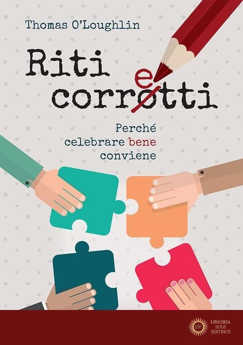 Riti corretti. Perché celebrare bene conviene. Nuova ediz. - Thomas O'Loughlin