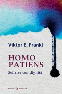Homo patiens. Soffrire con dignità - Viktor E. Frankl