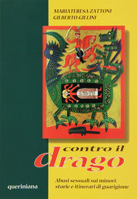 Contro il drago. Abusi sessuali sui minori: storie e itinerari di guarigione - Mariateresa Zattoni Gillini, Gilberto Gillini