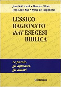 Lessico ragionato dell'esegesi biblica. Le parole, gli approcci, gli autori - Jean-Noël Aletti, Maurice Gilbert, Jean-Louis Ska