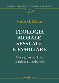 Teologia morale sessuale e familiare. Una prospettiva di etica relazionale - Martin M. Lintner