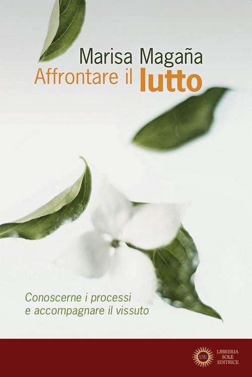 Affrontare il lutto. Conoscerne i processi e accompagnare il vissuto