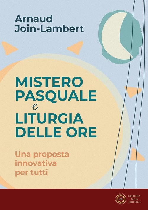 Mistero pasquale e liturgia delle ore. Una proposta innovativa per tutti