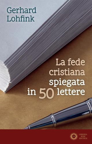 La fede cristiana spiegata in 50 lettere. Nuova ediz.
